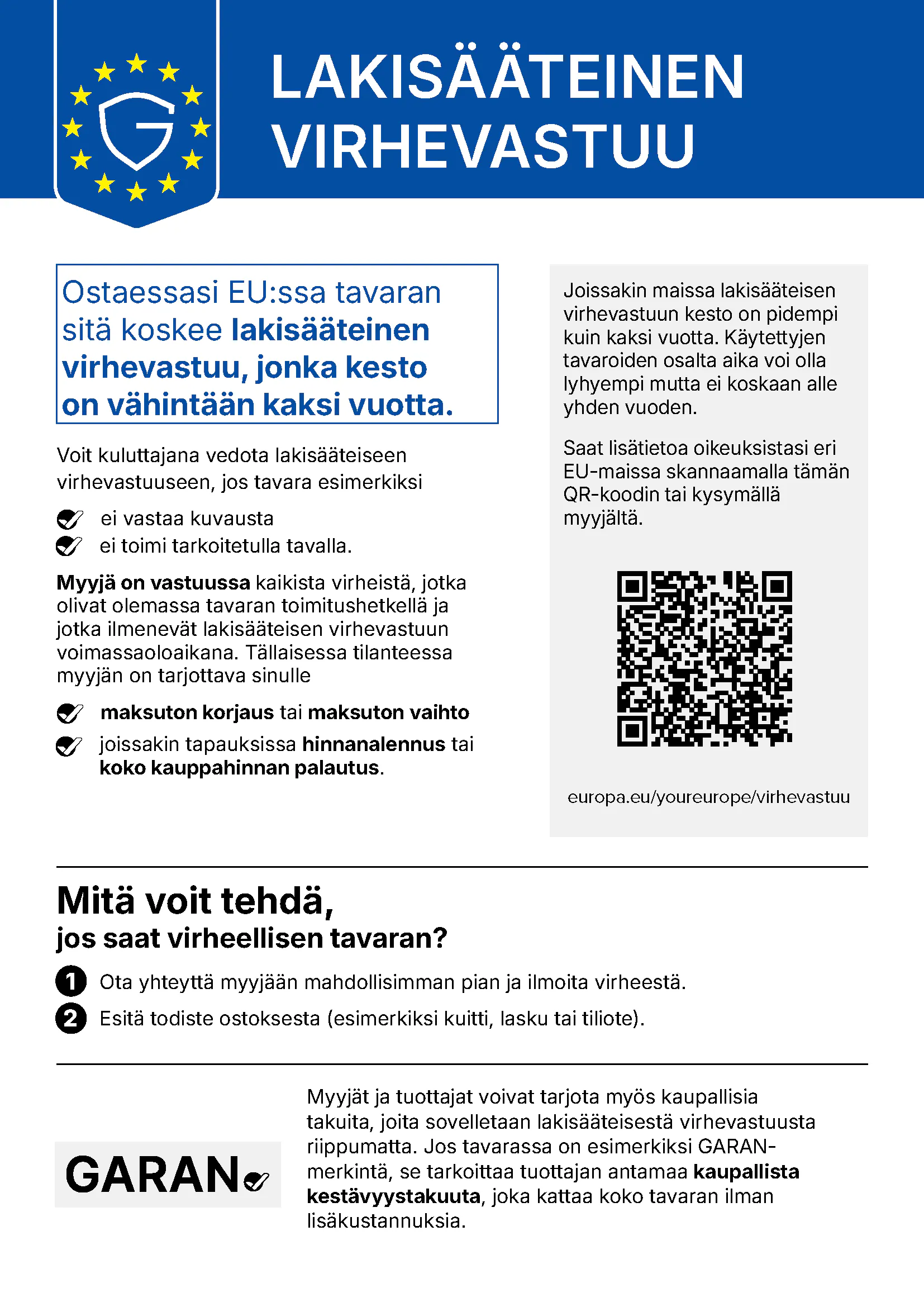 LAKISÄÄTEINEN VIRHEVASTUU. Ostaessasi EU:ssa tavaran sitä koskee lakisääteinen virhevastuu, jonka kesto on vähintään kaksi vuotta.